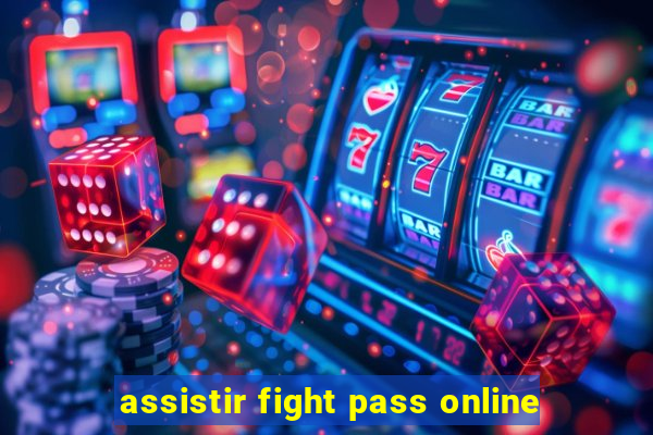 assistir fight pass online